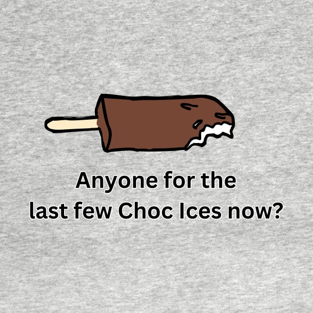 Anyone for the last few choc ices? by Melty Shirts